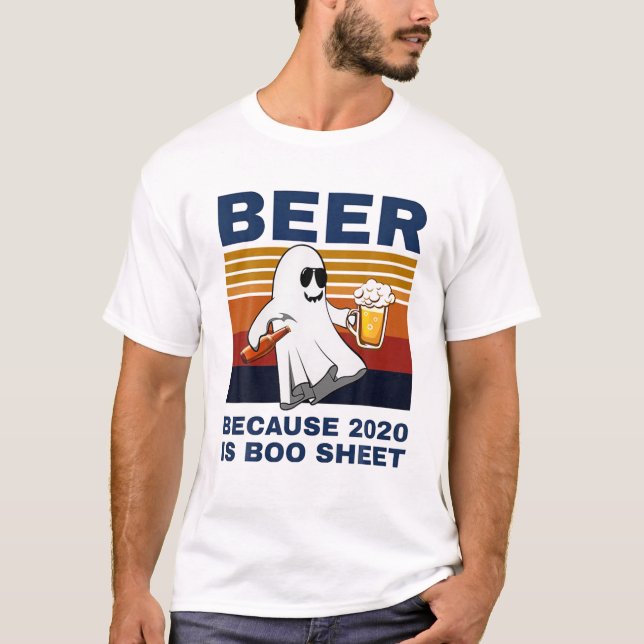 Beer Because 2020 Is Boo Sheet Ghost Drink Beer Vi T-Shirt (Front)