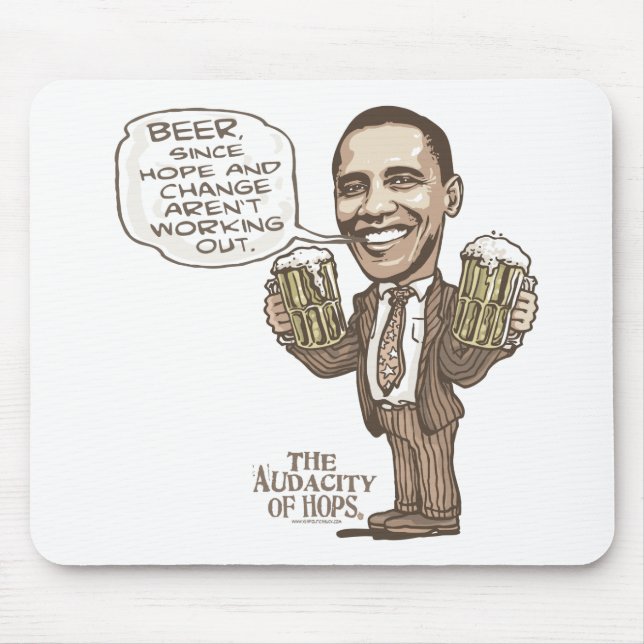 Beer because Hope Change Aren't Working Obama Mouse Pad (Front)