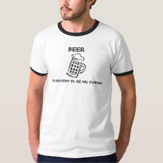 Beer, BEER, The Solution to All My Problems T-Shirt