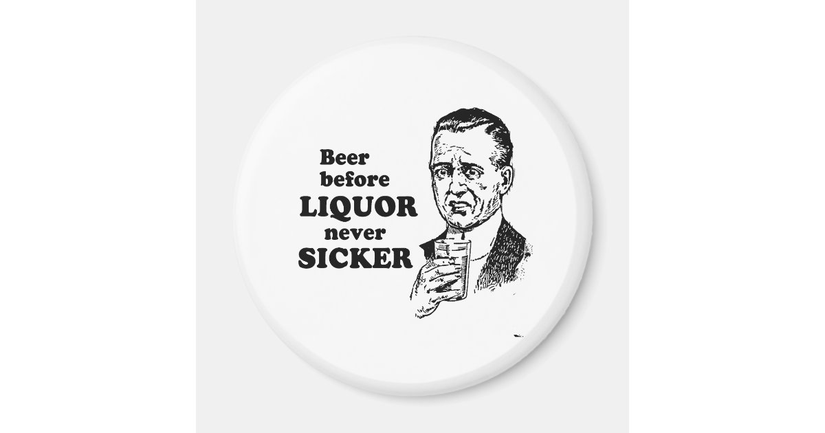 BEER BEFORE LIQUOR Zazzle