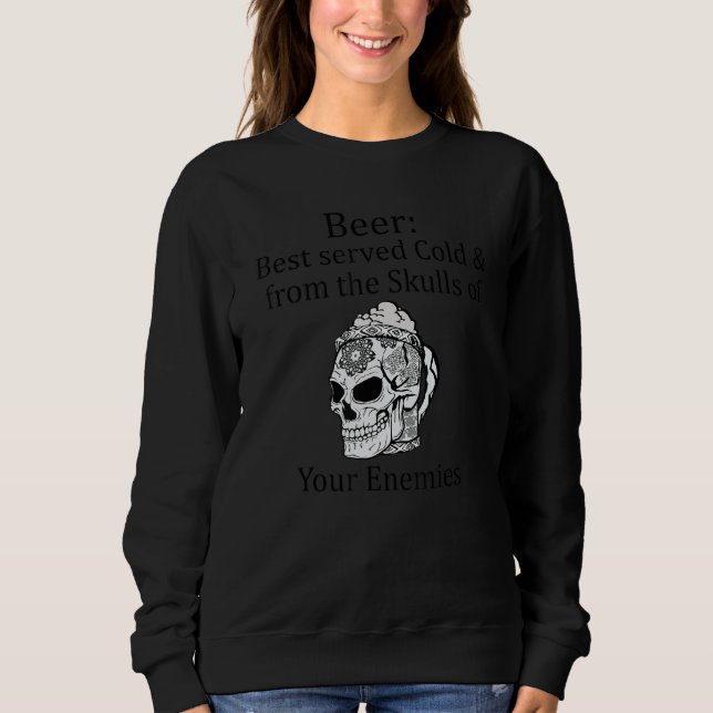 Beer Best served Cold & from the Skulls of your En Sweatshirt (Front)