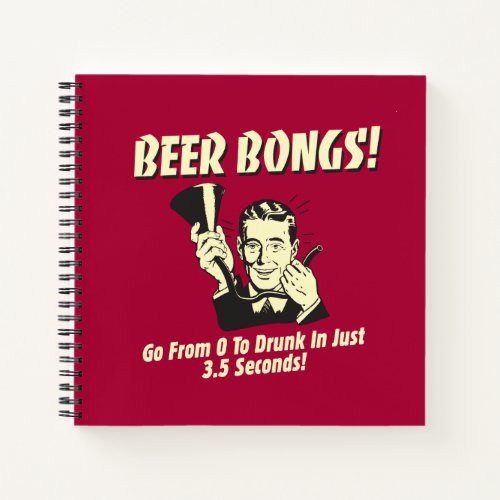 Beer Bongs Go From 0 To Drunk In 35 Notebook