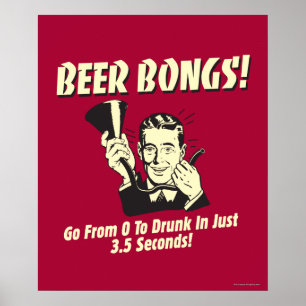 Beer Bongs: Go From 0 To Drunk In 3.5 Poster