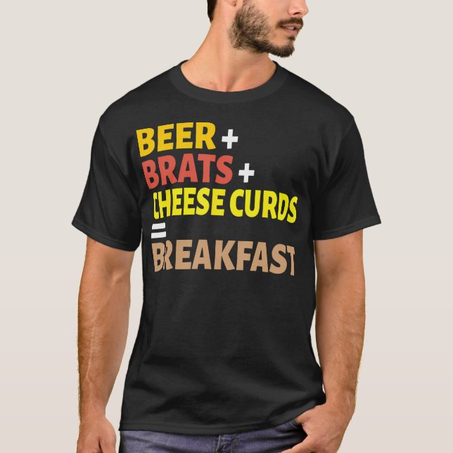 Beer  Brats  Cheese Curds  Breakfast Wisconsin T-Shirt (Front)