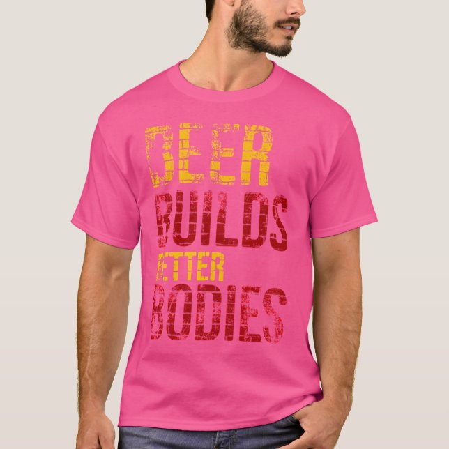 Beer Builds Better Bodies T-Shirt (Front)
