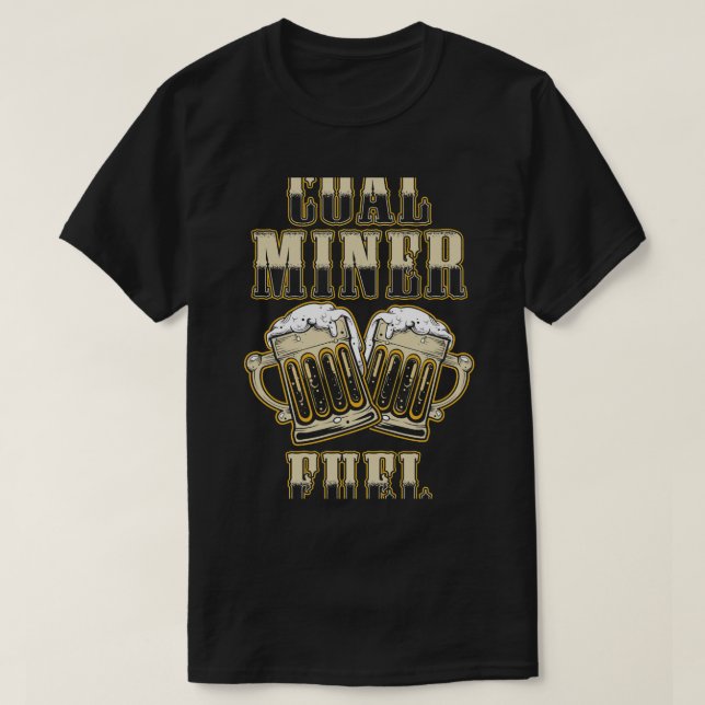 Beer Coal Miner Beer Funny Mining Mine Worker Gift T-Shirt (Design Front)