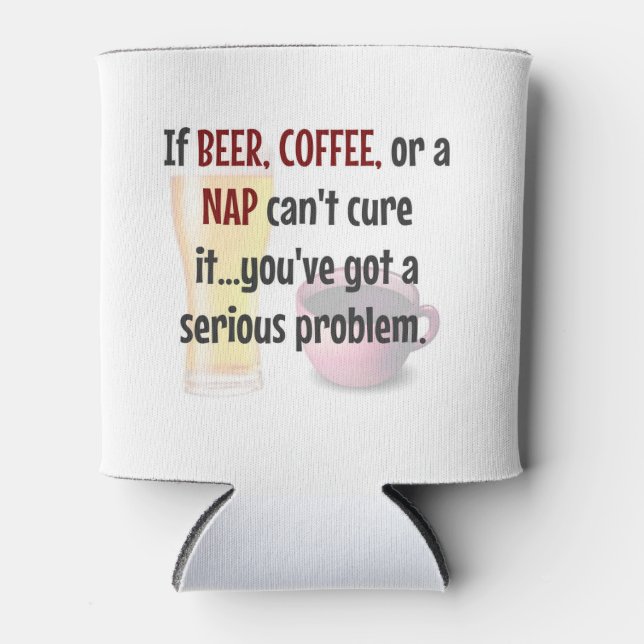 BEER, COFFEE or NAP...Solve Life's Problems Can Cooler (Front)