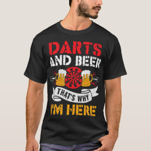 Beer Darts And Beer Thats Why Im Here Funny Dart P T-Shirt