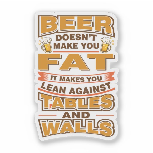 Beer Does Not Make You Fat Fathers Day Sticker (Front)