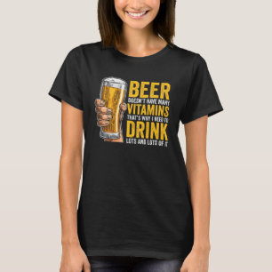Beer Doesn t have many Vitamins T-Shirt