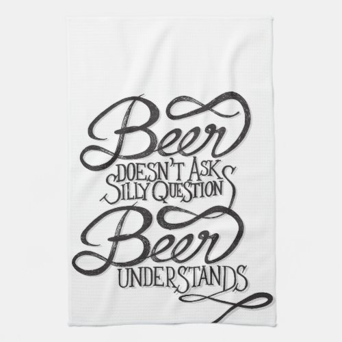 Beer Doesnt Ask Silly Questions Kitchen Towels