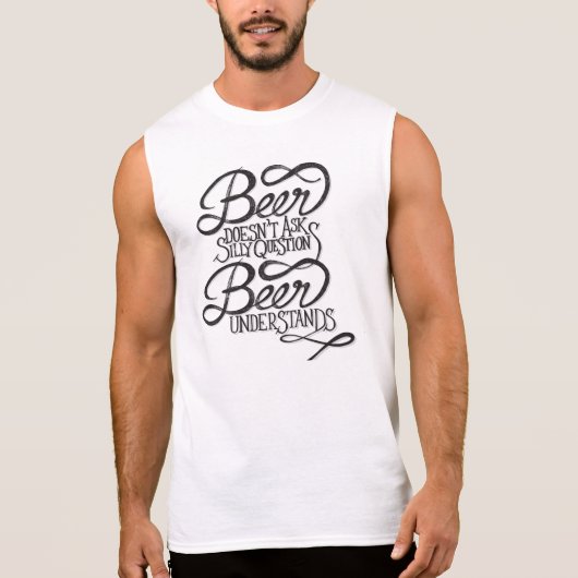 Beer Doesn't Ask Silly Questions Sleeveless Tee (Front)