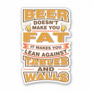 Beer Doesn't Make You Fat Funny Gag Sticker
