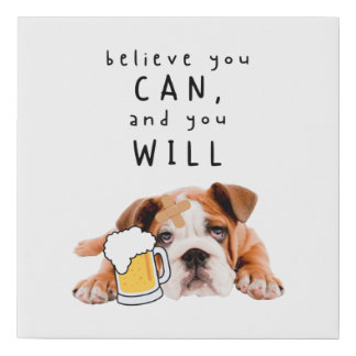 Beer Dog Bulldog - Believe you can, and you will Faux Canvas Print