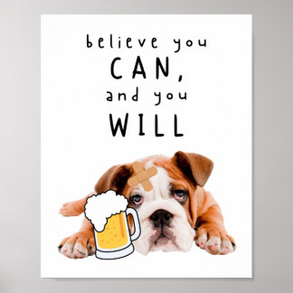Beer Dog Bulldog - Believe you can, and you will Poster