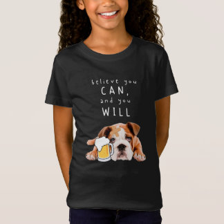Beer Dog Bulldog - Believe you can, and you will T-Shirt