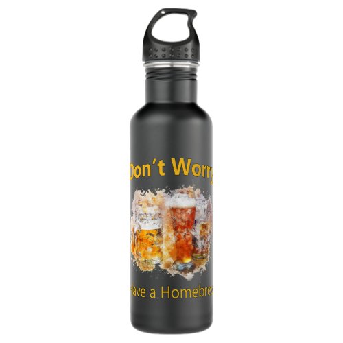 Beer Dont Worry Have a Homebrew Craft Beer Glass H Stainless Steel Water Bottle