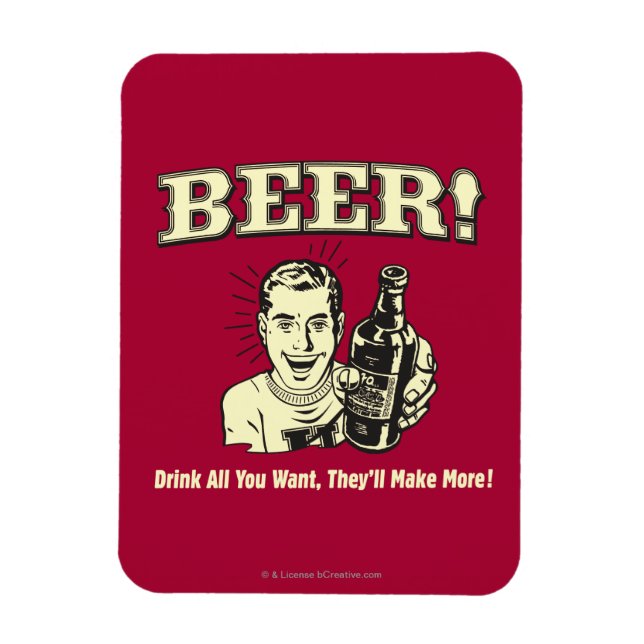 Beer: Drink All Want They'll Make Magnet (Vertical)