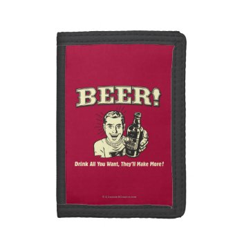Beer: Drink All Want They'll Make Trifold Wallet by RetroSpoofs at Zazzle