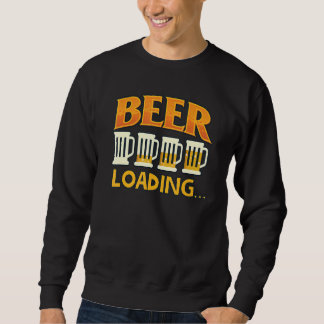 Beer Drinker Beer Loading Graphic For Men And Wom Sweatshirt