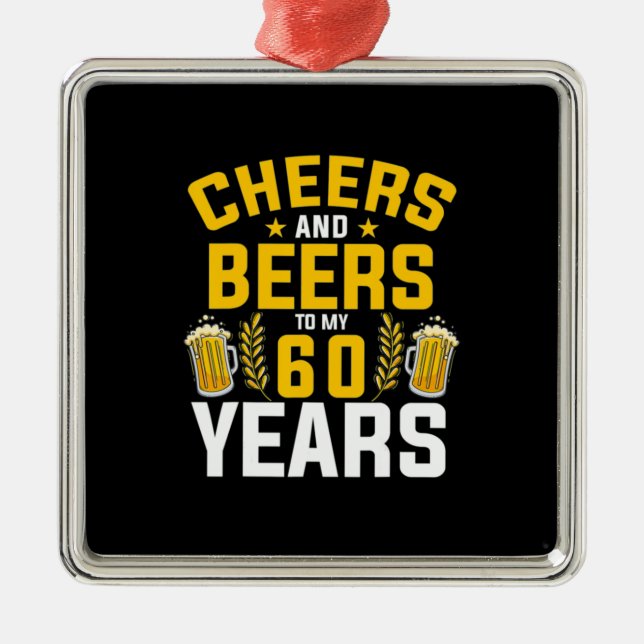 Beer Drinker Cheers And Beers To My 60 Years Birth Metal Ornament (Front)