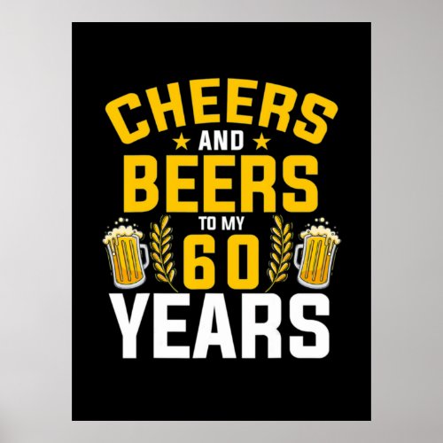 Beer Drinker Cheers And Beers To My 60 Years Birth Poster