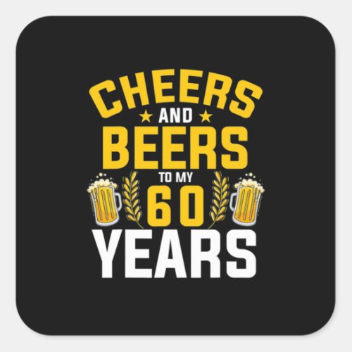 Beer Drinker Cheers And Beers To My 60 Years Birth Square Sticker