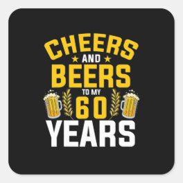 Beer Drinker Cheers And Beers To My 60 Years Birth Square Sticker