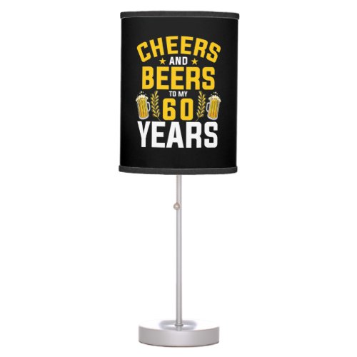 Beer Drinker Cheers And Beers To My 60 Years Birth Table Lamp