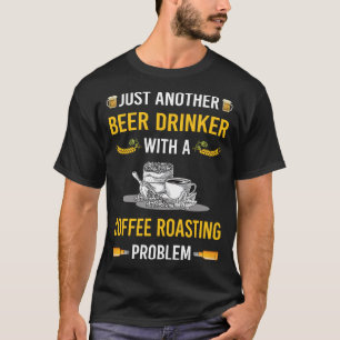 Beer Drinker Coffee Roasting T-Shirt