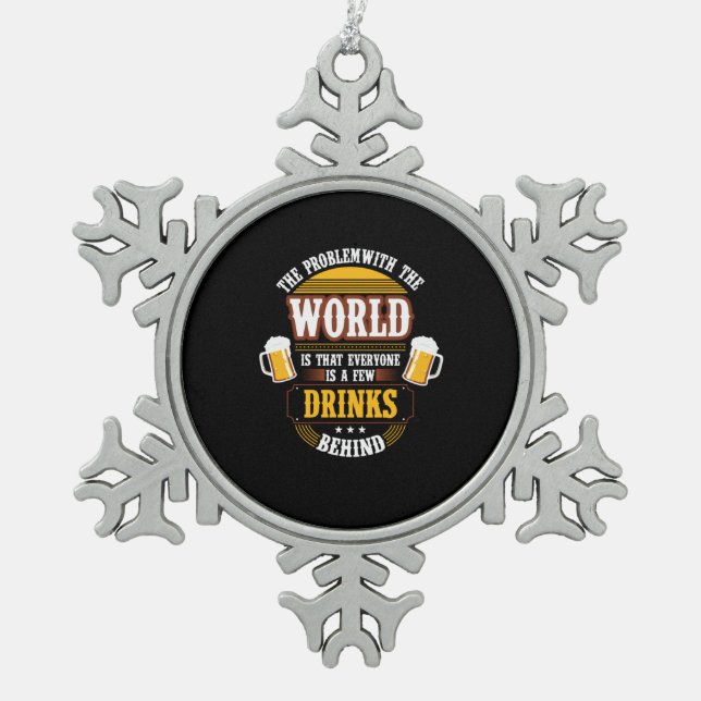 Beer Drinker Everyone is a Few Drinks Behind Birth Snowflake Pewter Christmas Ornament (Front)