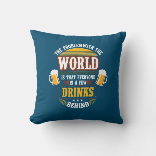 Beer Drinker Everyone is a Few Drinks Behind Birth Throw Pillow