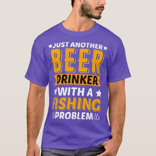 Beer Drinker Fishing Problem T_Shirt
