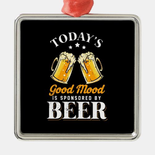 Beer Drinker Good Mood Is Sponsored By Beer Metal Ornament