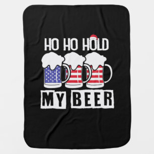 Beer Drinker Ho Ho Hold My Beer USA Birthday Baby Blanket