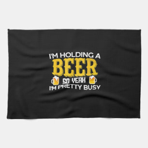 Beer Drinker I Am Holding A Beer Birthday Kitchen Towel