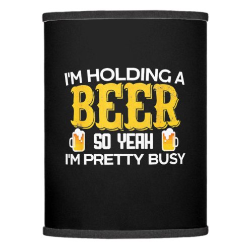 Beer Drinker I Am Holding A Beer Birthday Lamp Shade