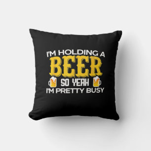 Beer Drinker I Am Holding A Beer Birthday Throw Pillow