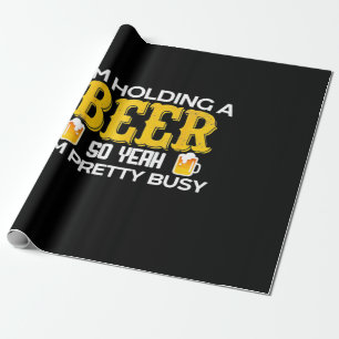 Beer Drinker I Am Holding A Beer Birthday Wrapping Paper