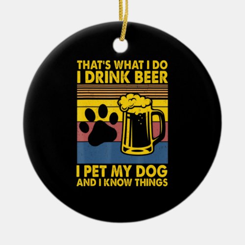 Beer Drinker I Drink Beer I Pet My Dog Birthday Ceramic Ornament