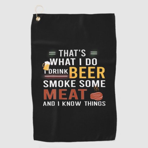 Beer Drinker I Drink Beer Smoke Some Meat Birthday Golf Towel