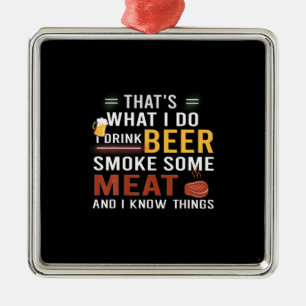 Beer Drinker I Drink Beer Smoke Some Meat Birthday Metal Ornament