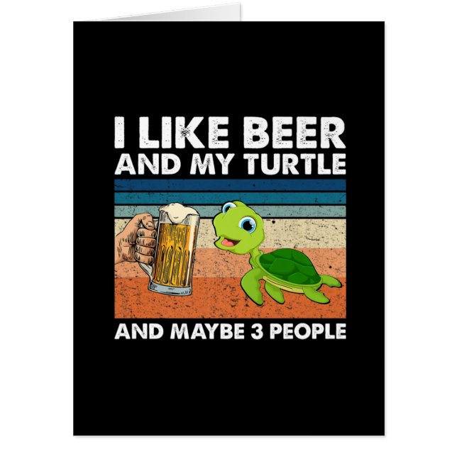 Beer Drinker I Like Beer And My Turtle Birthday Card (Front)