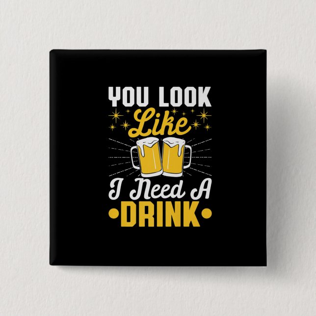 Beer Drinker I Need A Drink Beer Birthday Button (Front)