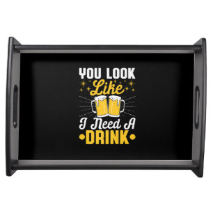 Beer Drinker I Need A Drink Beer Birthday Serving Tray
