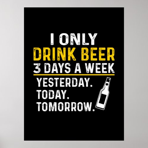 Beer Drinker I Only Drink Beer Birthday Poster