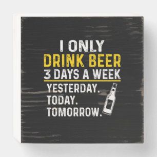Beer Drinker I Only Drink Beer Birthday Wooden Box Sign