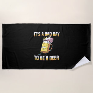 Beer Drinker It Is A Bad Day To Be A Beer Birthday Beach Towel