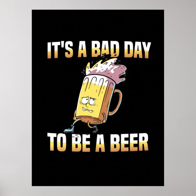 Beer Drinker It Is A Bad Day To Be A Beer Birthday Poster (Front)