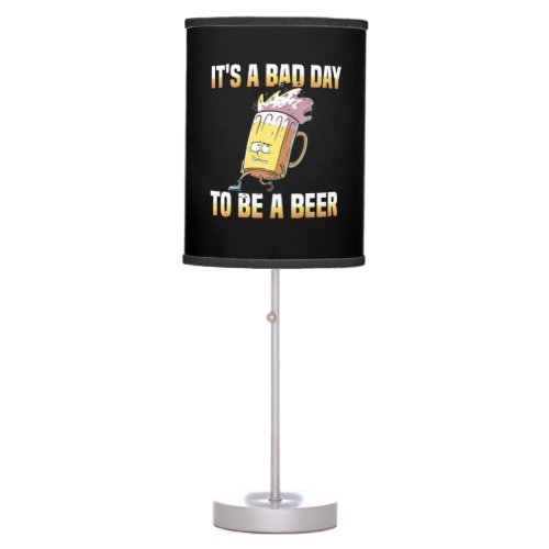 Beer Drinker It Is A Bad Day To Be A Beer Birthday Table Lamp